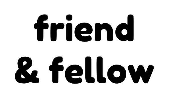 Friend and Fellow